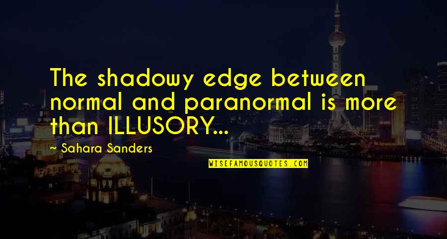 Career Moms Quotes By Sahara Sanders: The shadowy edge between normal and paranormal is