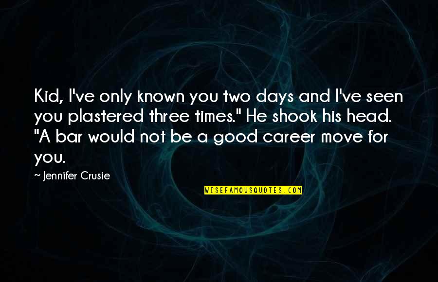 Career Move Quotes By Jennifer Crusie: Kid, I've only known you two days and