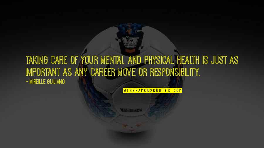 Career Move Quotes By Mireille Guiliano: Taking care of your mental and physical health