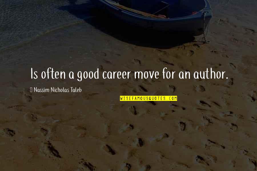 Career Move Quotes By Nassim Nicholas Taleb: Is often a good career move for an