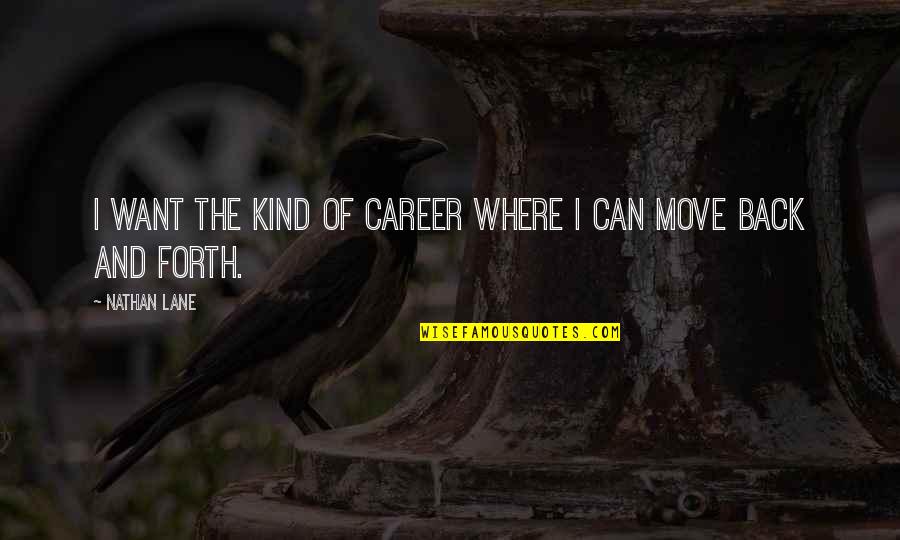Career Move Quotes By Nathan Lane: I want the kind of career where I