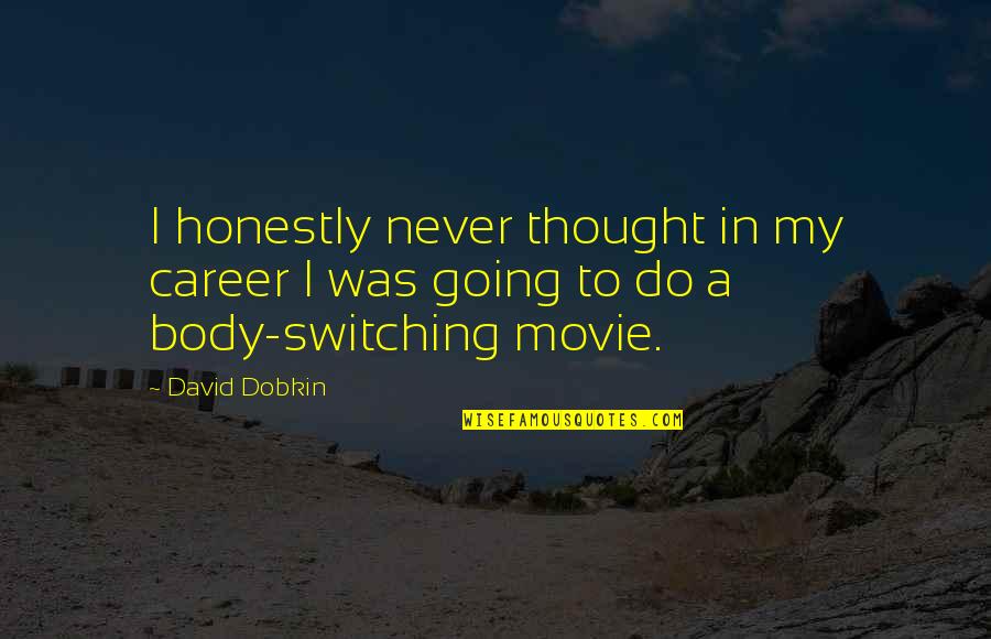 Career Movie Quotes By David Dobkin: I honestly never thought in my career I