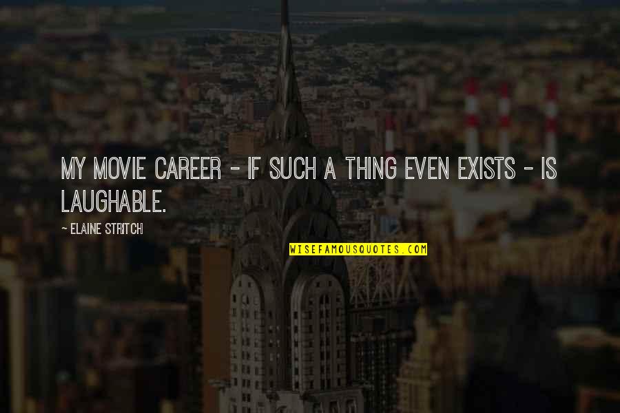 Career Movie Quotes By Elaine Stritch: My movie career - if such a thing
