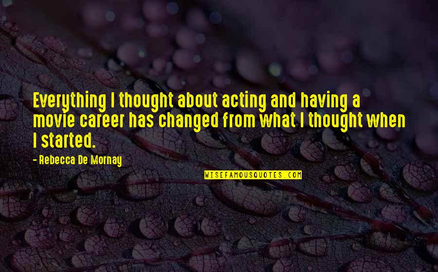 Career Movie Quotes By Rebecca De Mornay: Everything I thought about acting and having a