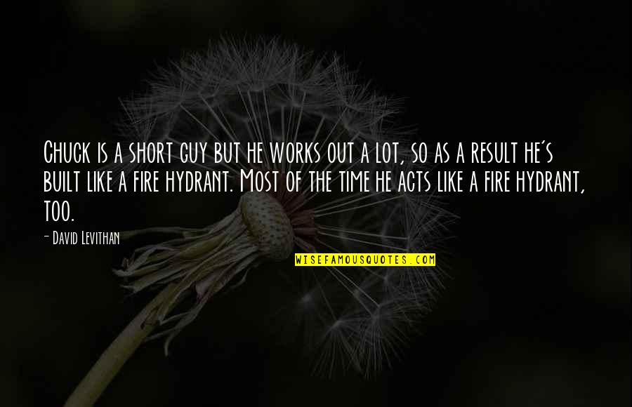 Career Of Evil Quotes By David Levithan: Chuck is a short guy but he works