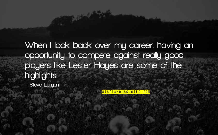 Career Opportunity Quotes By Steve Largent: When I look back over my career, having