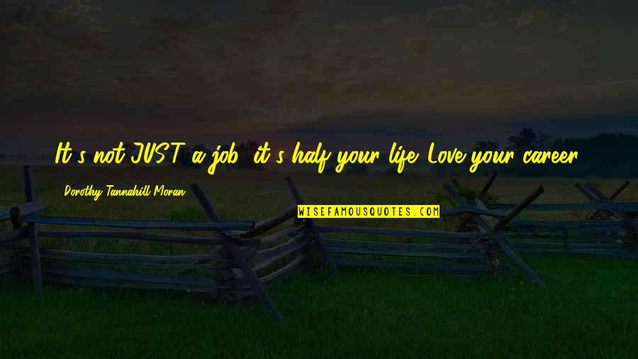 Career Or Love Life Quotes By Dorothy Tannahill-Moran: It's not JUST a job: it's half your