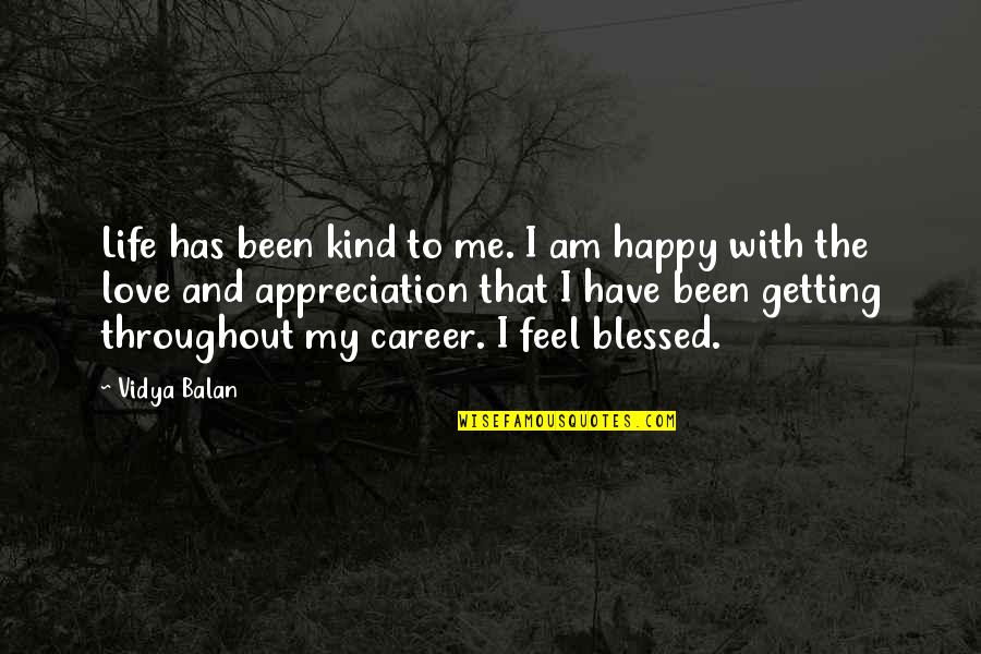 Career Or Love Life Quotes By Vidya Balan: Life has been kind to me. I am