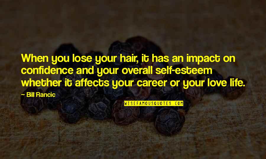 Career Or Love Quotes By Bill Rancic: When you lose your hair, it has an