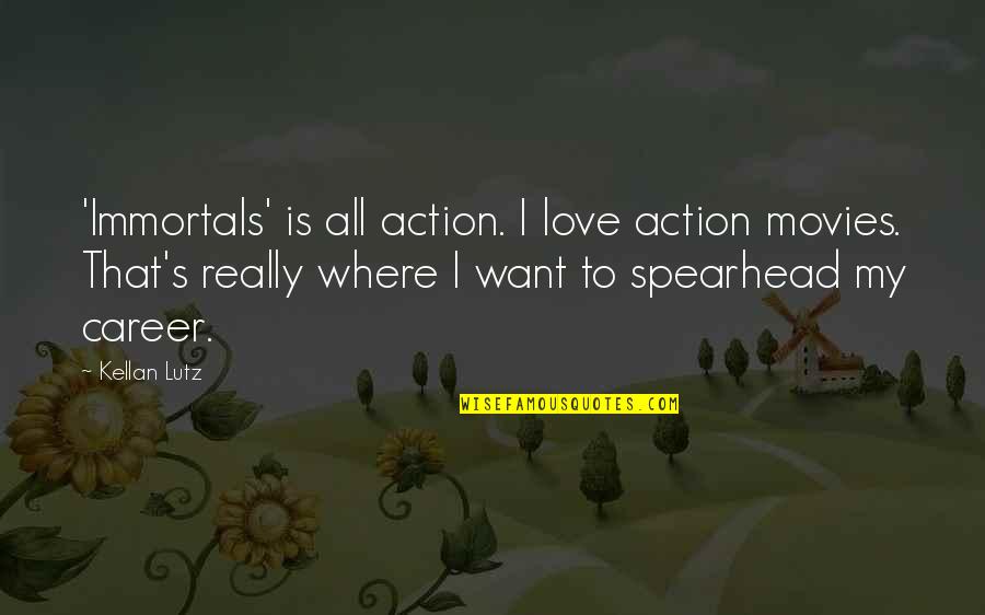 Career Or Love Quotes By Kellan Lutz: 'Immortals' is all action. I love action movies.