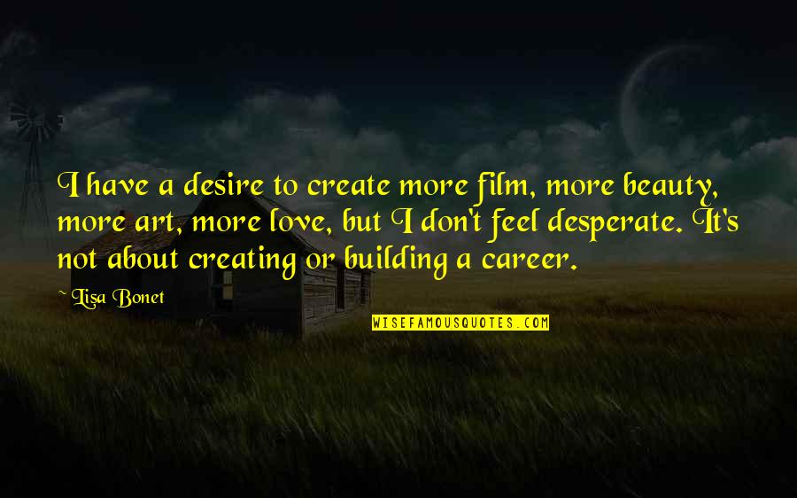 Career Or Love Quotes By Lisa Bonet: I have a desire to create more film,
