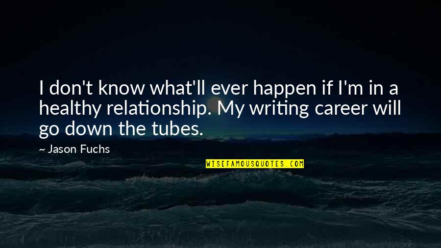 Career Over Relationship Quotes By Jason Fuchs: I don't know what'll ever happen if I'm