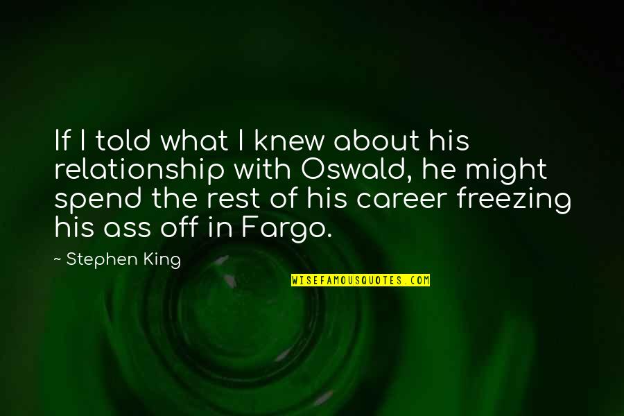 Career Over Relationship Quotes By Stephen King: If I told what I knew about his