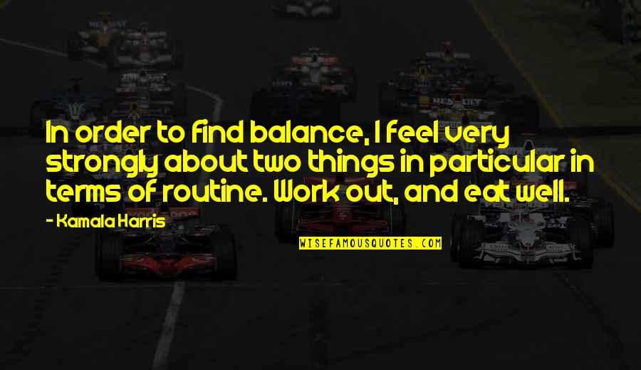 Career Pathway Quotes By Kamala Harris: In order to find balance, I feel very