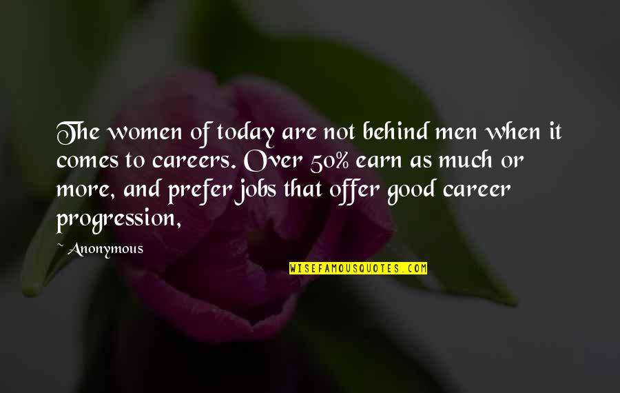 Career Progression Quotes By Anonymous: The women of today are not behind men