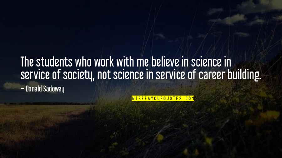 Career Quotes By Donald Sadoway: The students who work with me believe in