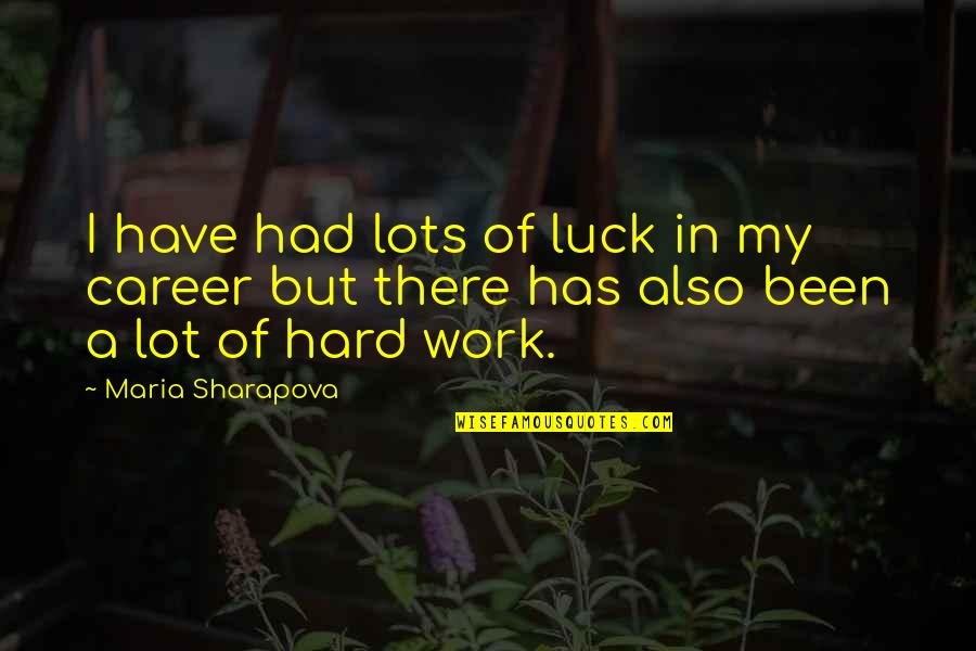 Career Quotes By Maria Sharapova: I have had lots of luck in my