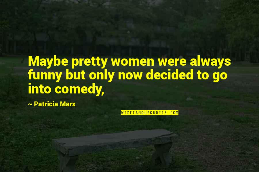 Career Retirement Quotes By Patricia Marx: Maybe pretty women were always funny but only
