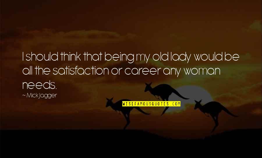 Career Satisfaction Quotes By Mick Jagger: I should think that being my old lady