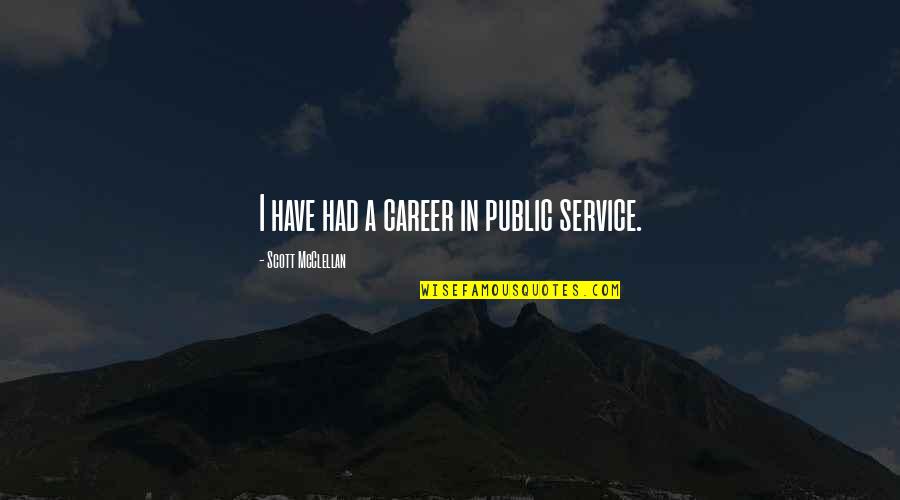 Career Service Quotes By Scott McClellan: I have had a career in public service.