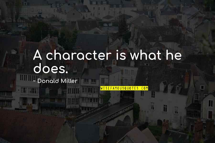 Career Spoiled Quotes By Donald Miller: A character is what he does.
