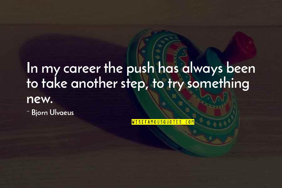 Career Step Quotes By Bjorn Ulvaeus: In my career the push has always been