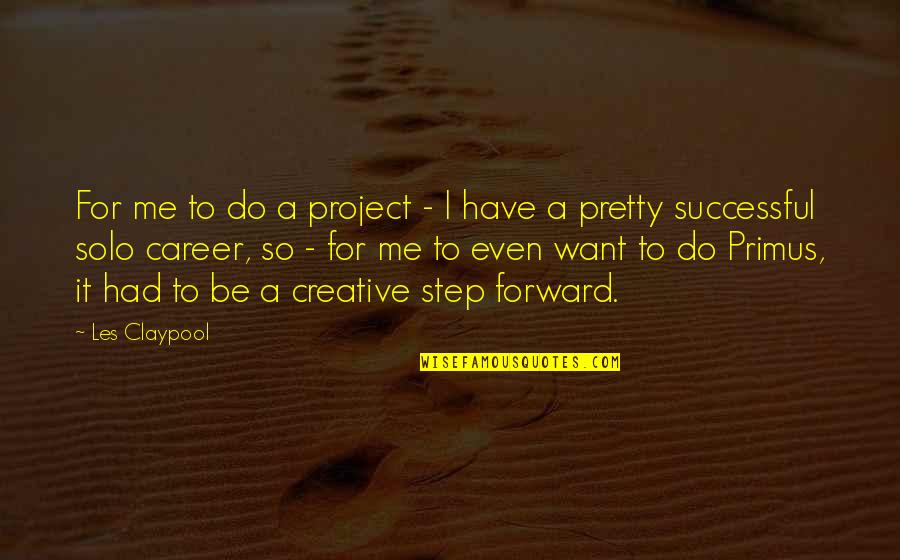 Career Step Quotes By Les Claypool: For me to do a project - I