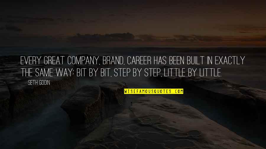 Career Step Quotes By Seth Godin: Every great company, brand, career has been built