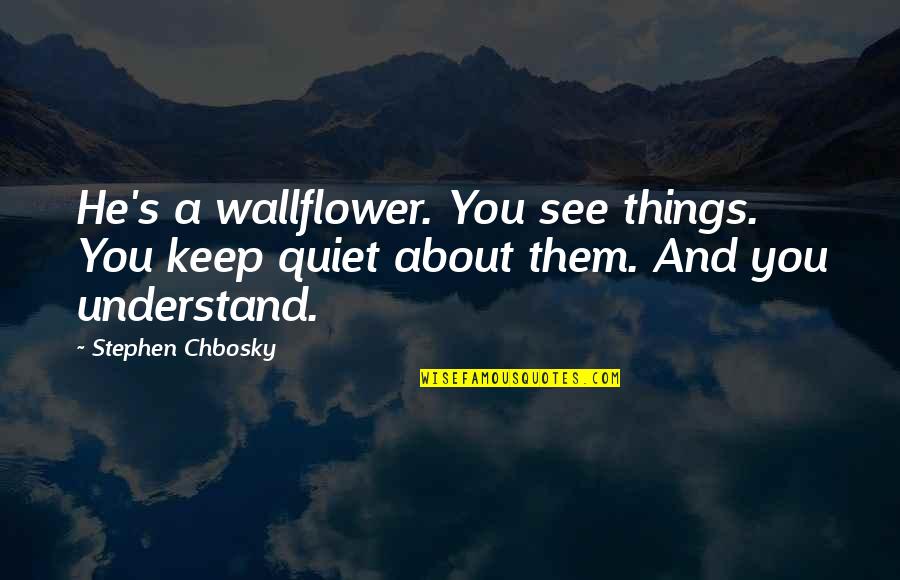 Career Step Quotes By Stephen Chbosky: He's a wallflower. You see things. You keep