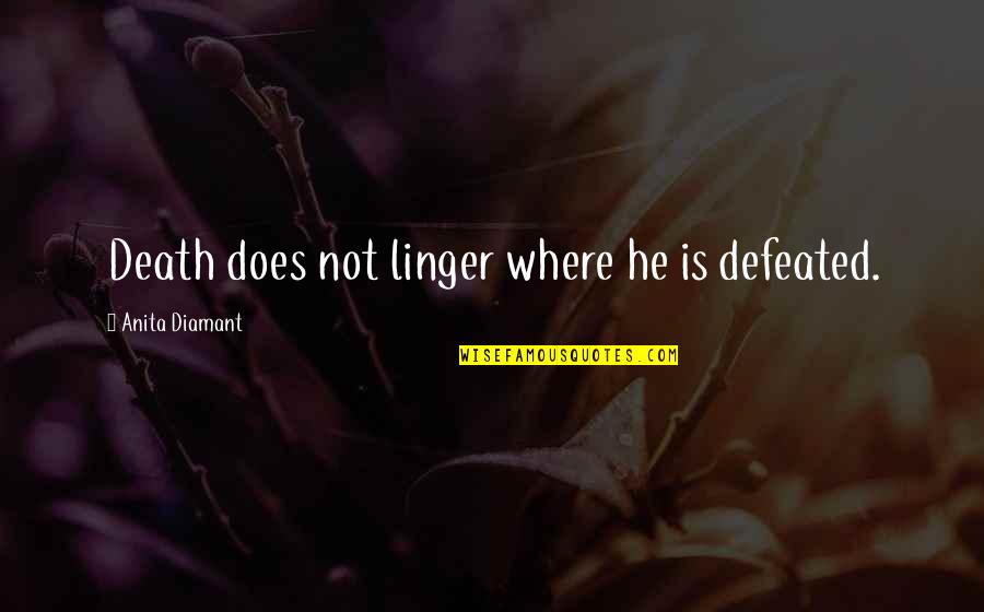 Career Struggle Quotes By Anita Diamant: Death does not linger where he is defeated.