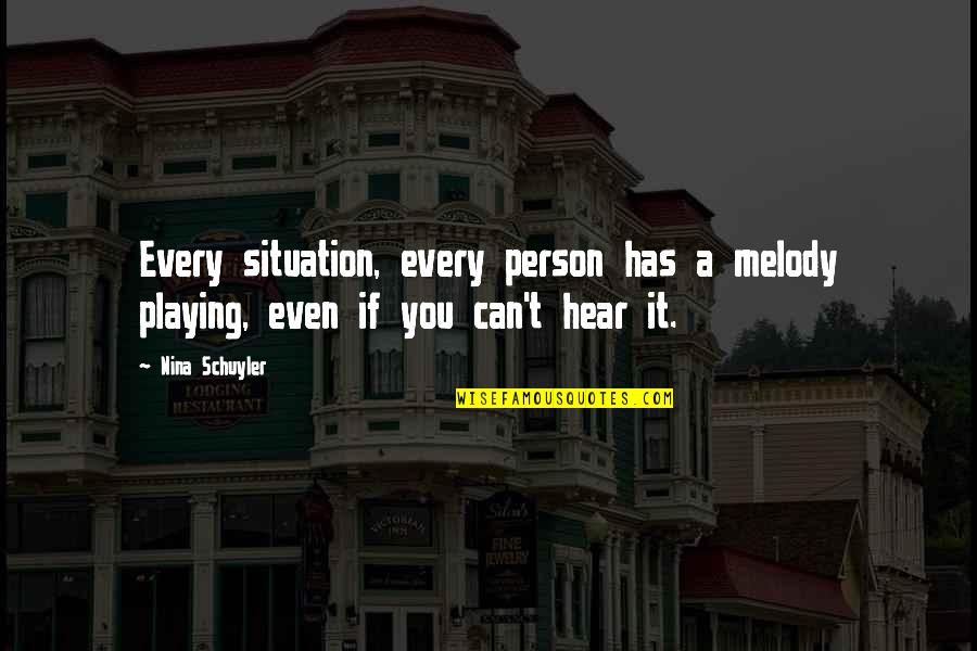 Career Tops Quotes By Nina Schuyler: Every situation, every person has a melody playing,