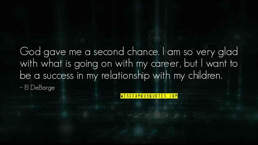 Career Vs Relationship Quotes By El DeBarge: God gave me a second chance. I am