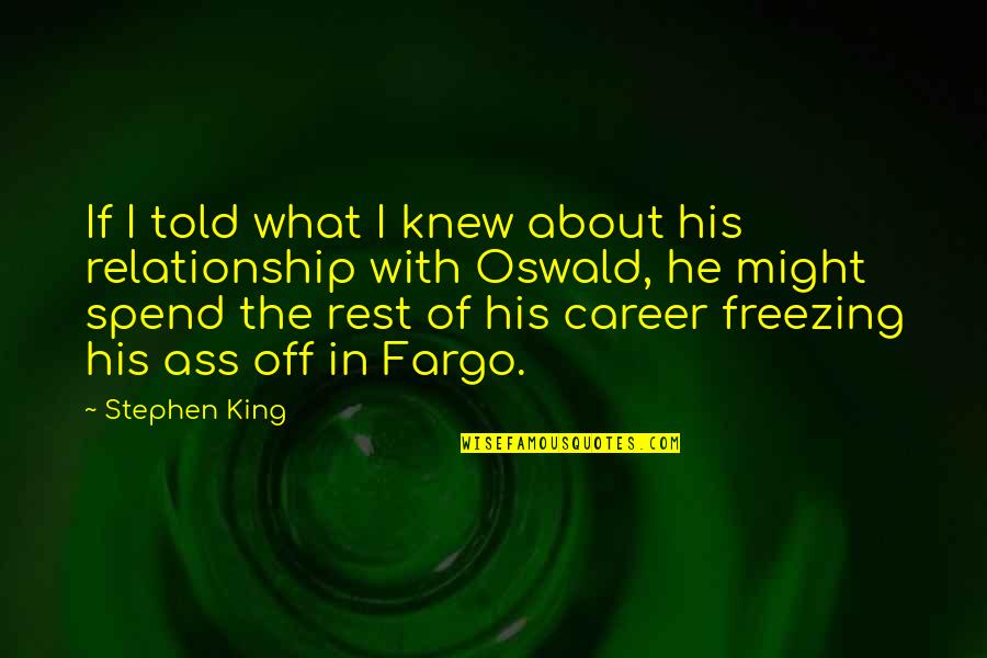 Career Vs Relationship Quotes By Stephen King: If I told what I knew about his