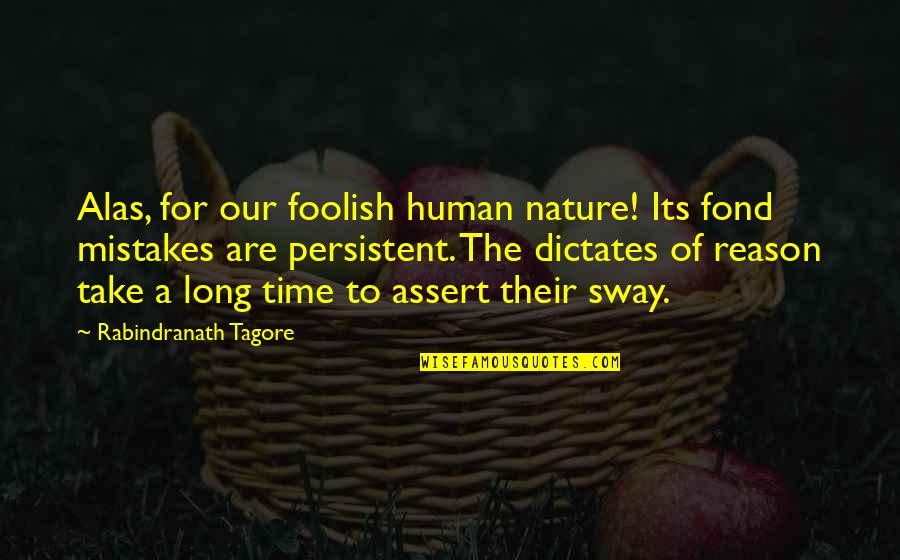 Careered Quotes By Rabindranath Tagore: Alas, for our foolish human nature! Its fond