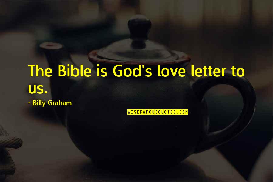 Careering Magazine Quotes By Billy Graham: The Bible is God's love letter to us.