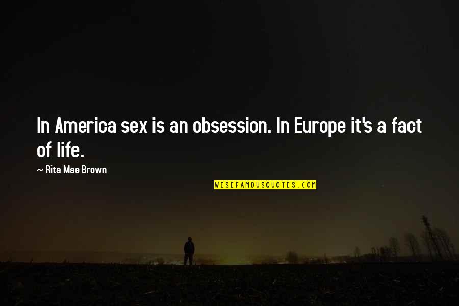 Careerone Quotes By Rita Mae Brown: In America sex is an obsession. In Europe