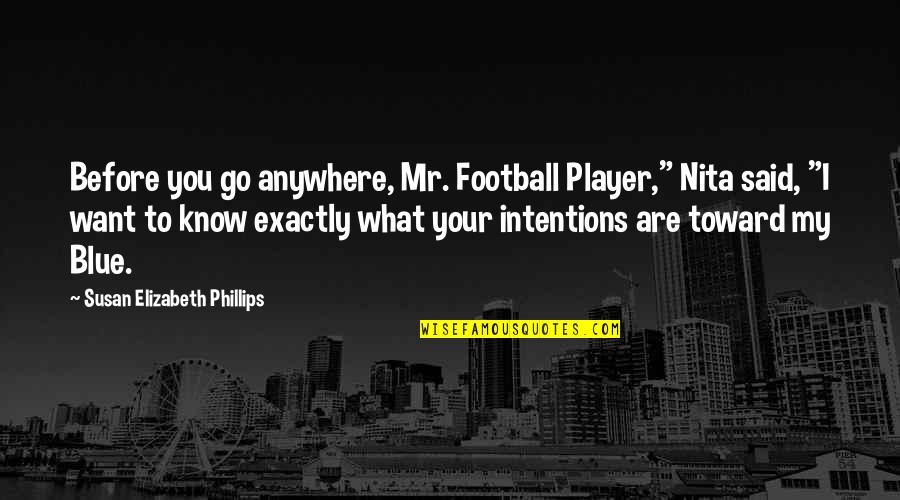 Careerone Quotes By Susan Elizabeth Phillips: Before you go anywhere, Mr. Football Player," Nita