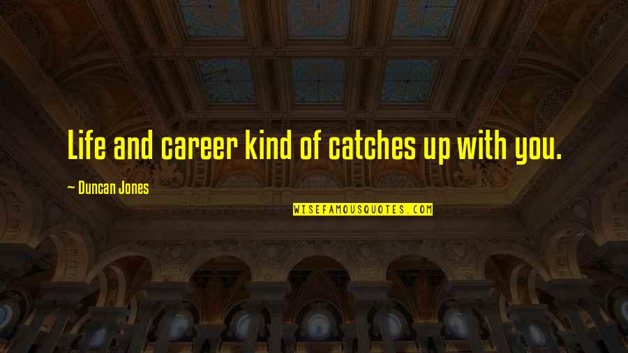 Careers And Life Quotes By Duncan Jones: Life and career kind of catches up with