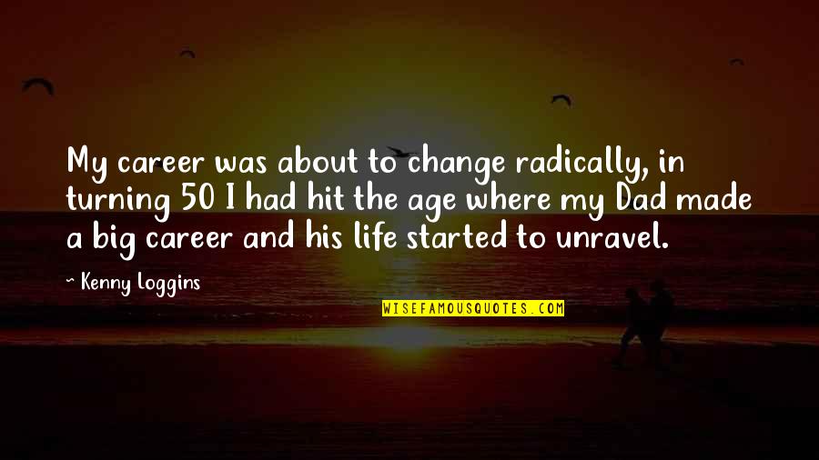 Careers And Life Quotes By Kenny Loggins: My career was about to change radically, in
