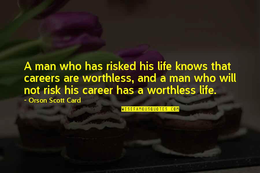 Careers And Life Quotes By Orson Scott Card: A man who has risked his life knows