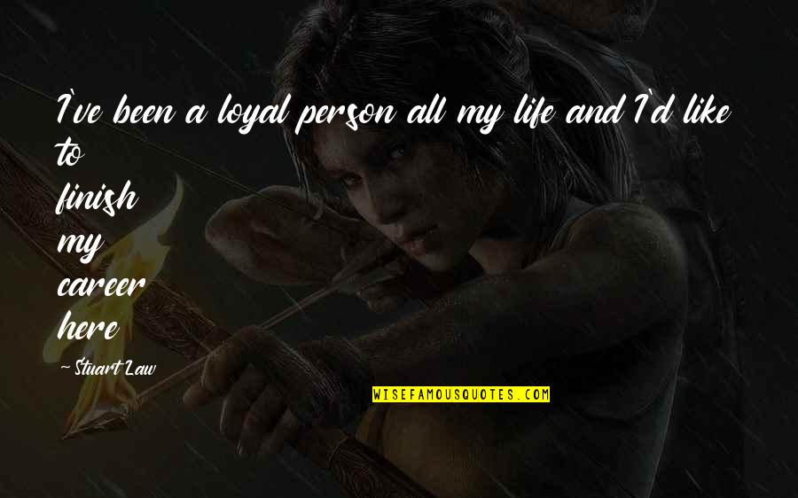 Careers And Life Quotes By Stuart Law: I've been a loyal person all my life