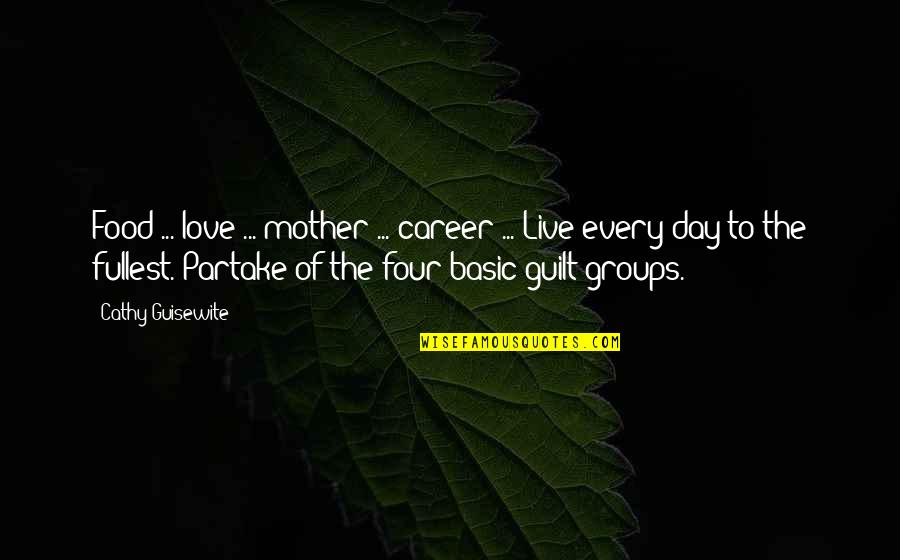 Careers And Love Quotes By Cathy Guisewite: Food ... love ... mother ... career ...