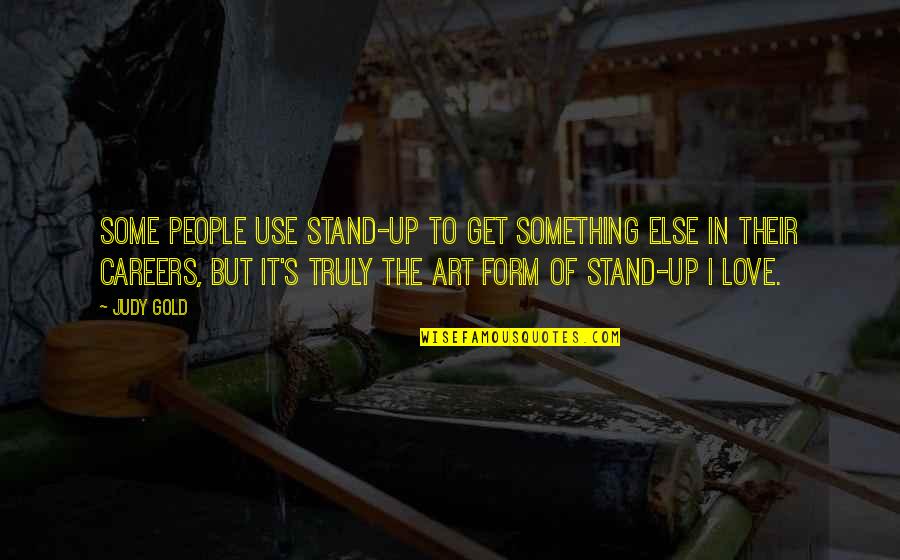 Careers And Love Quotes By Judy Gold: Some people use stand-up to get something else