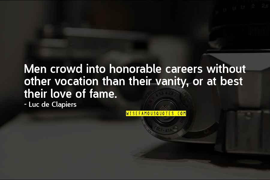 Careers And Love Quotes By Luc De Clapiers: Men crowd into honorable careers without other vocation