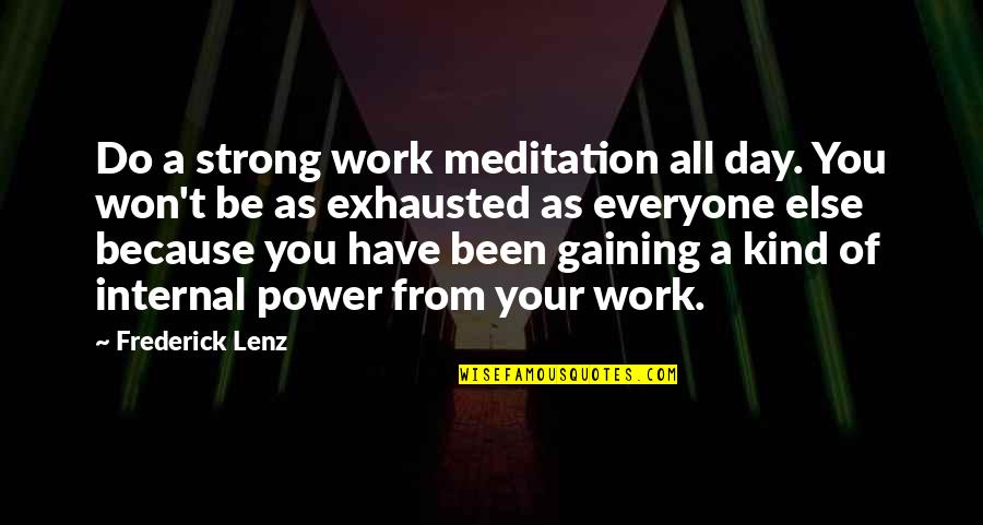 Careers And Work Quotes By Frederick Lenz: Do a strong work meditation all day. You