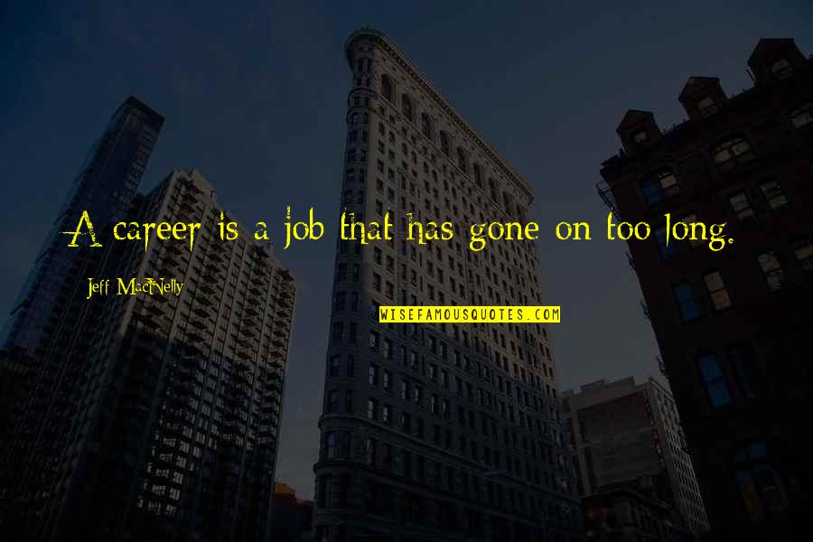 Careers And Work Quotes By Jeff MacNelly: A career is a job that has gone