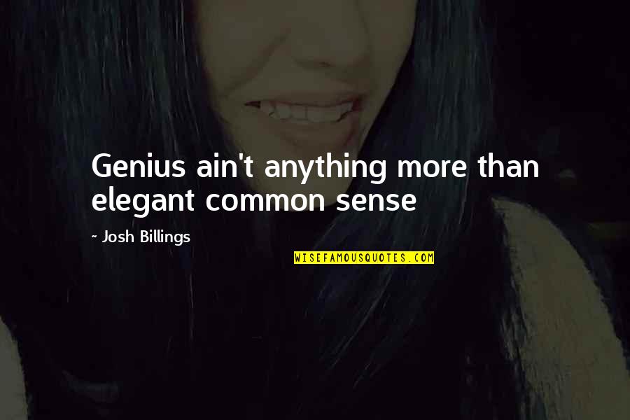 Careers Choices Quotes By Josh Billings: Genius ain't anything more than elegant common sense