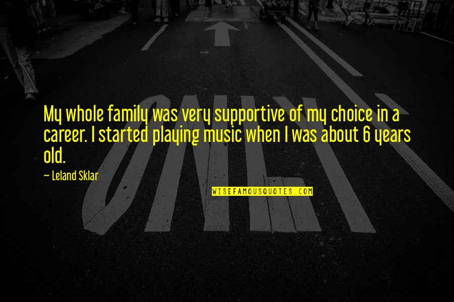 Careers Choices Quotes By Leland Sklar: My whole family was very supportive of my