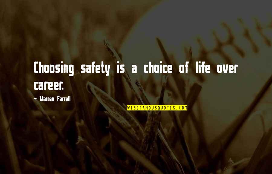Careers Choices Quotes By Warren Farrell: Choosing safety is a choice of life over