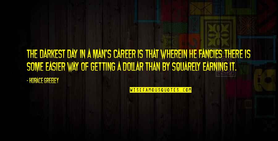 Careers Day Quotes By Horace Greeley: The darkest day in a man's career is